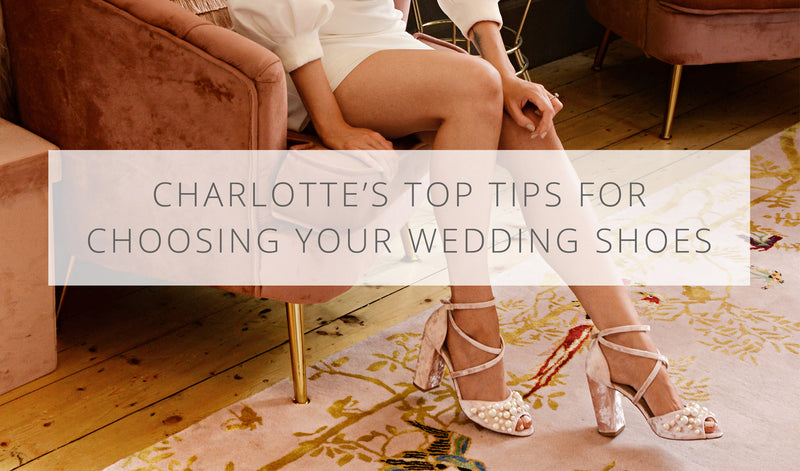 Charlotte's top tips for choosing the perfect wedding shoes – Charlotte ...
